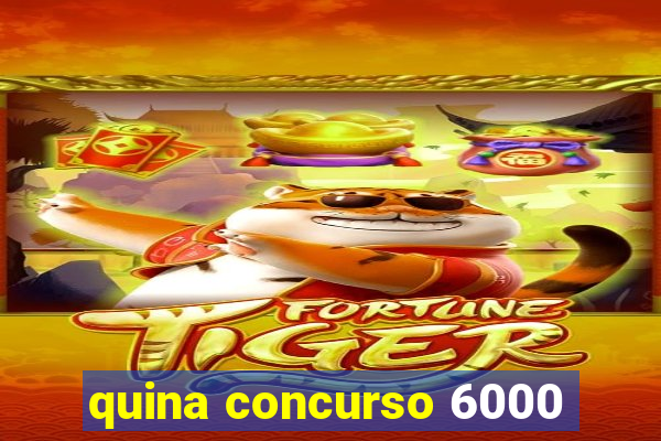 quina concurso 6000