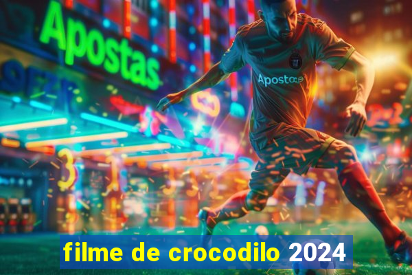 filme de crocodilo 2024