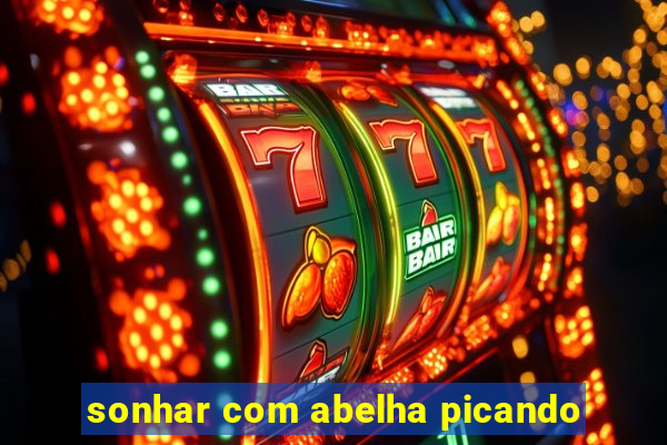 sonhar com abelha picando