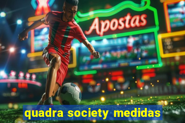 quadra society medidas