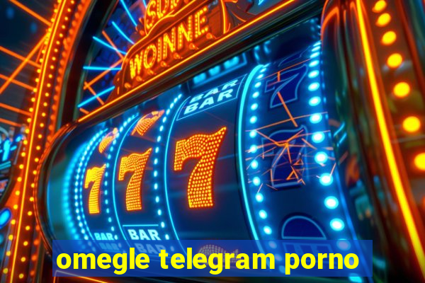 omegle telegram porno