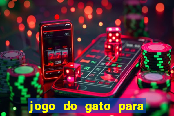 jogo do gato para ganhar dinheiro