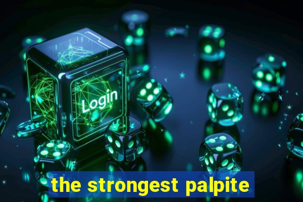 the strongest palpite