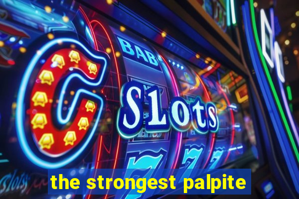 the strongest palpite