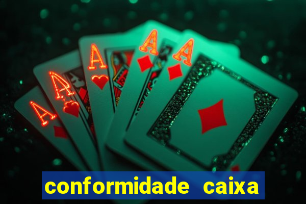 conformidade caixa quanto tempo demora