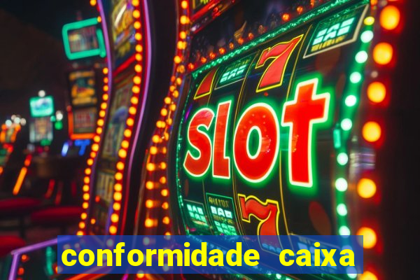 conformidade caixa quanto tempo demora