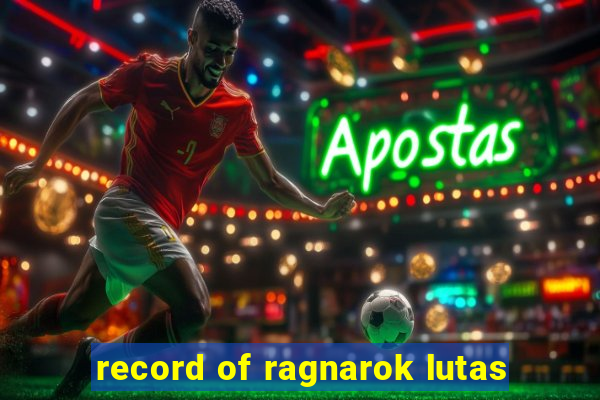 record of ragnarok lutas