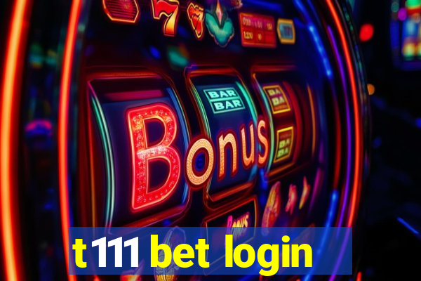 t111 bet login