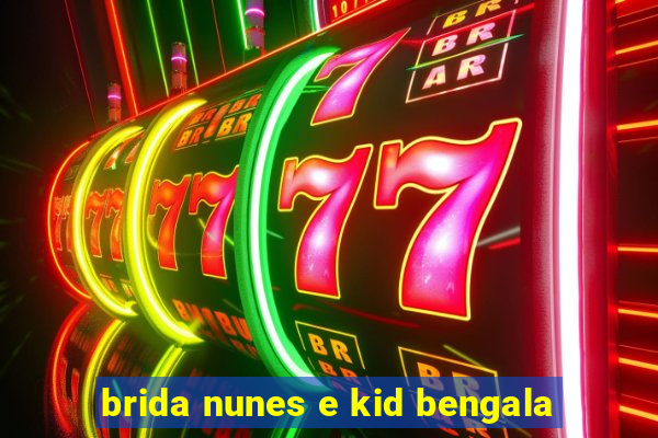 brida nunes e kid bengala