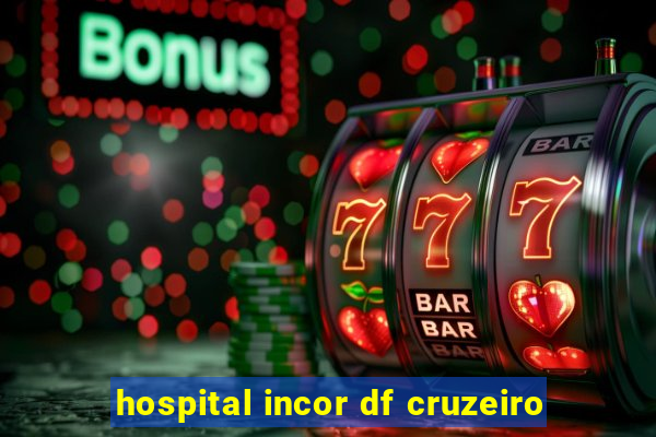 hospital incor df cruzeiro