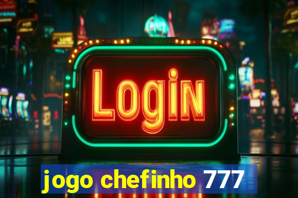 jogo chefinho 777