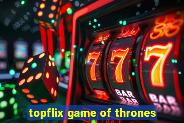 topflix game of thrones