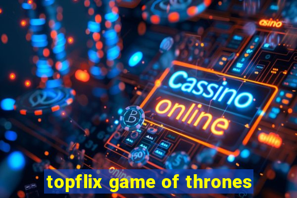 topflix game of thrones