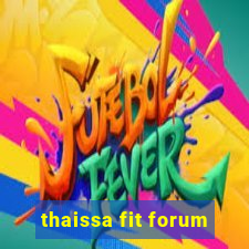 thaissa fit forum