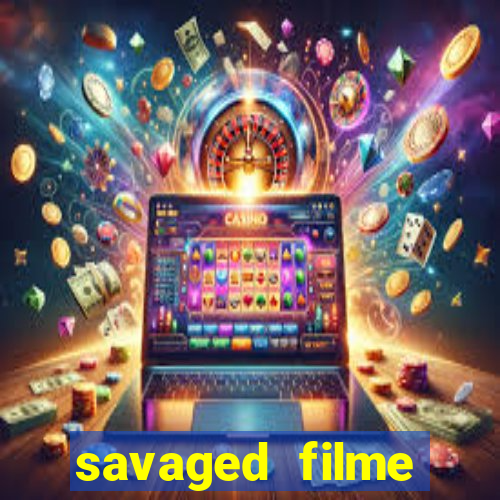 savaged filme completo dublado