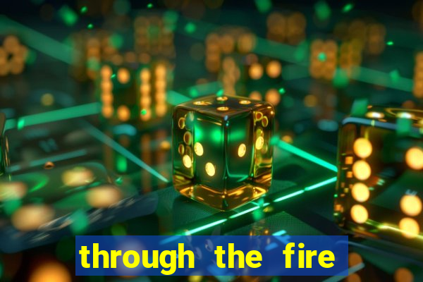 through the fire and flames midi