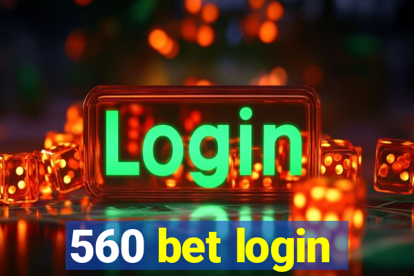 560 bet login