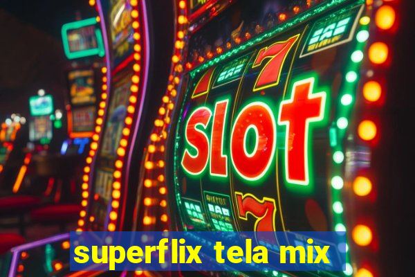 superflix tela mix