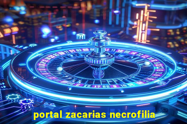 portal zacarias necrofilia