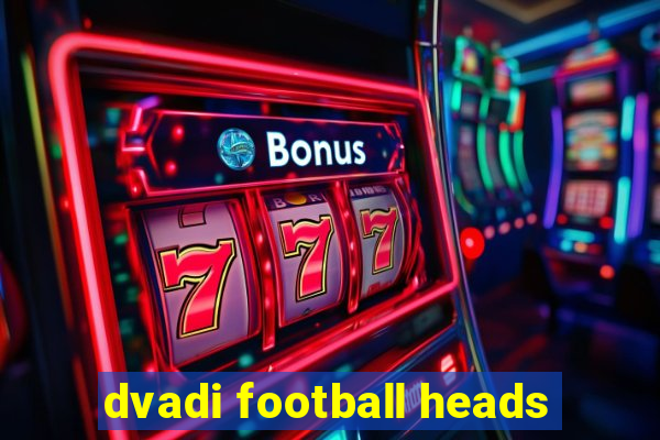 dvadi football heads