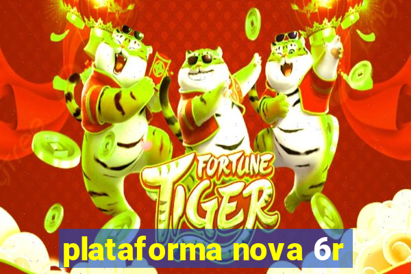 plataforma nova 6r