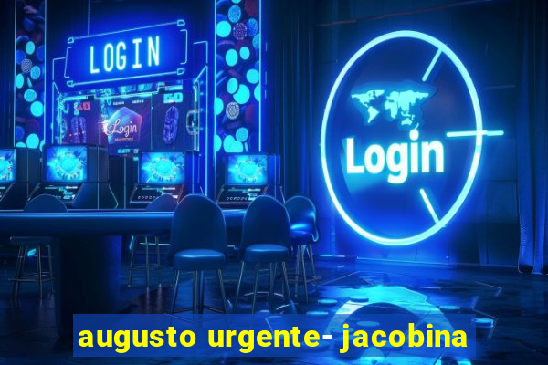 augusto urgente- jacobina