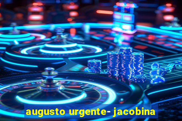 augusto urgente- jacobina