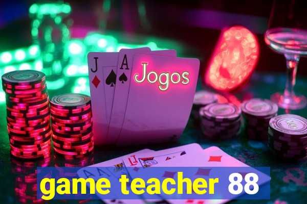 game teacher 88