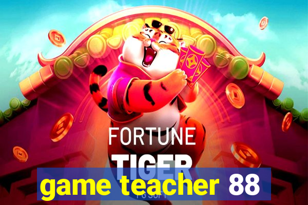 game teacher 88