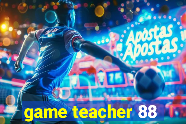 game teacher 88