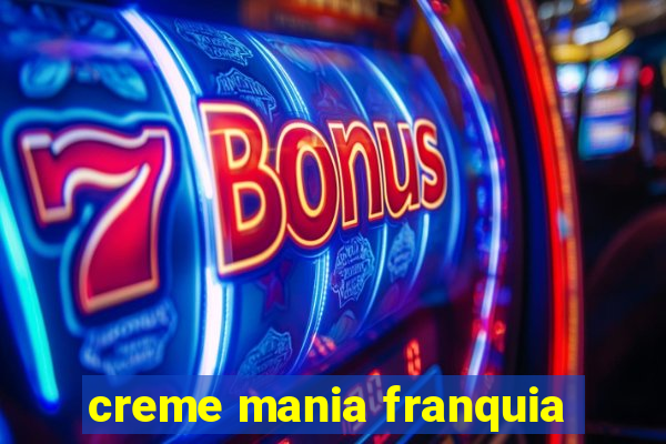 creme mania franquia