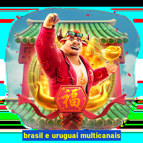 brasil e uruguai multicanais