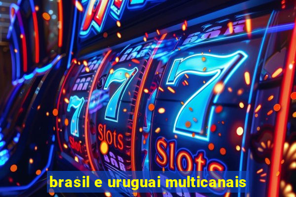 brasil e uruguai multicanais