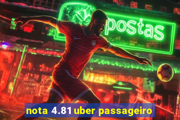 nota 4.81 uber passageiro