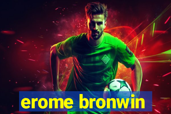 erome bronwin