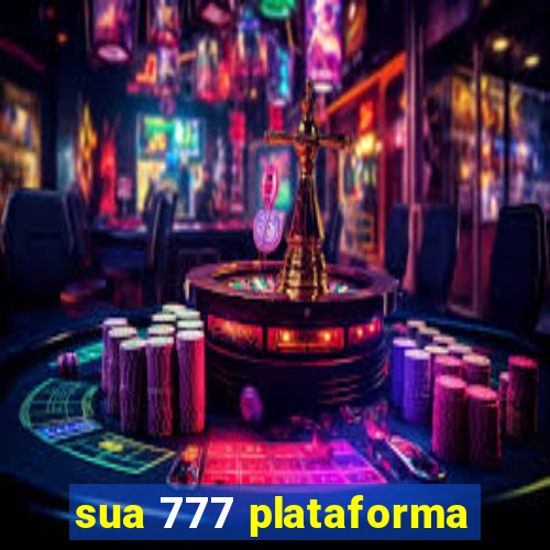 sua 777 plataforma