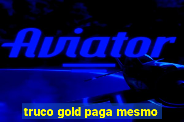 truco gold paga mesmo