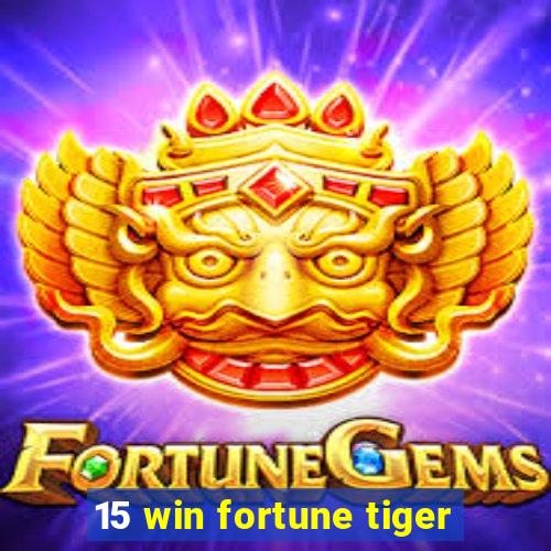 15 win fortune tiger