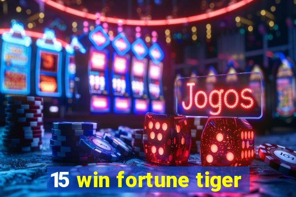 15 win fortune tiger