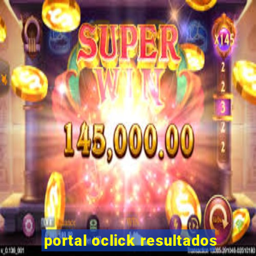 portal oclick resultados