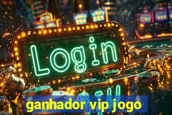 ganhador vip jogo