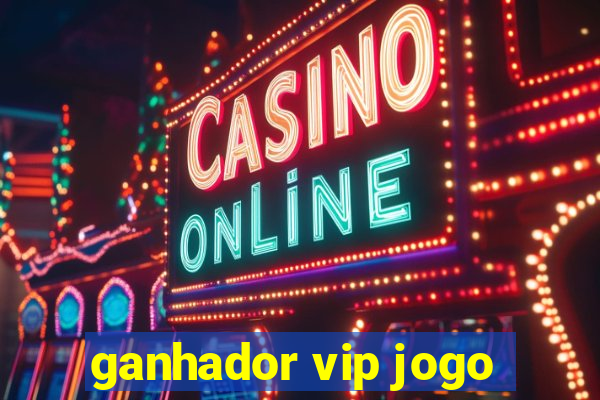 ganhador vip jogo