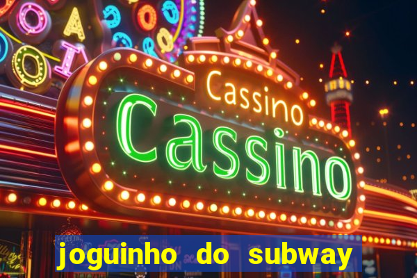 joguinho do subway surf que ganha dinheiro de verdade