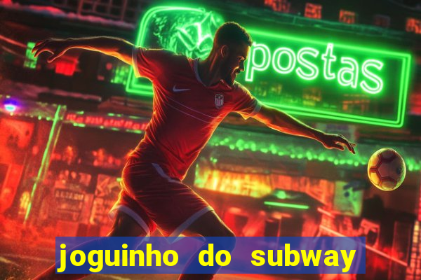 joguinho do subway surf que ganha dinheiro de verdade