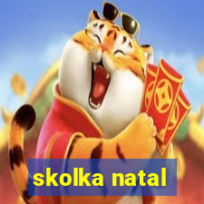 skolka natal