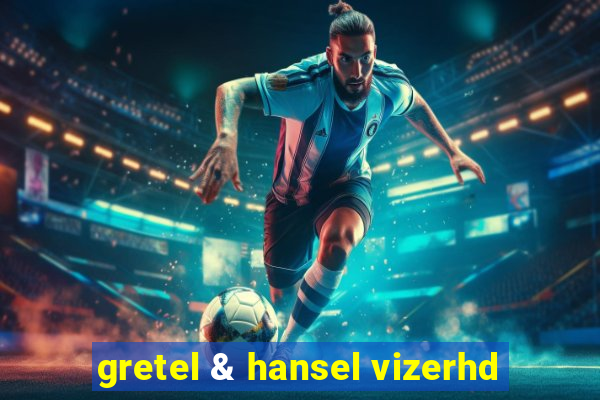 gretel & hansel vizerhd