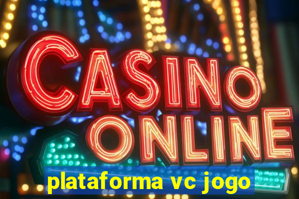 plataforma vc jogo