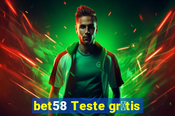 bet58 Teste gr谩tis