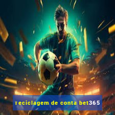 reciclagem de conta bet365