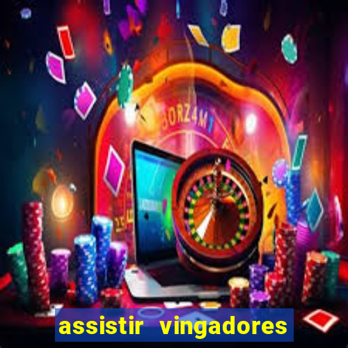 assistir vingadores ultimato completo dublado gratis